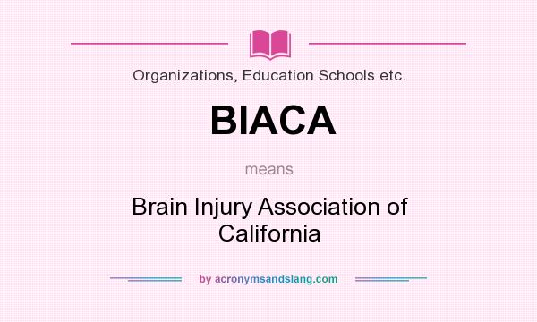What does BIACA mean? It stands for Brain Injury Association of California