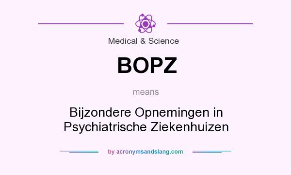 What does BOPZ mean? It stands for Bijzondere Opnemingen in Psychiatrische Ziekenhuizen