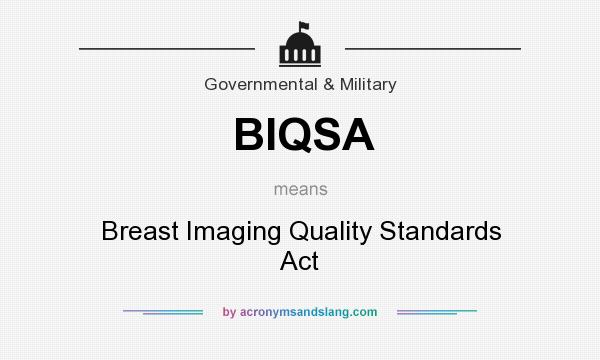 What does BIQSA mean? It stands for Breast Imaging Quality Standards Act