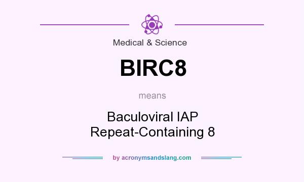 What does BIRC8 mean? It stands for Baculoviral IAP Repeat-Containing 8