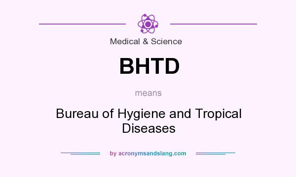 What does BHTD mean? It stands for Bureau of Hygiene and Tropical Diseases