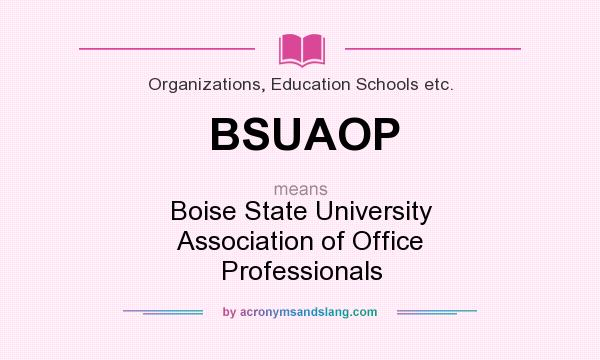 What does BSUAOP mean? It stands for Boise State University Association of Office Professionals