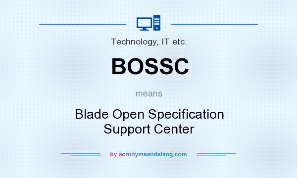 What does BOSSC mean? It stands for Blade Open Specification Support Center