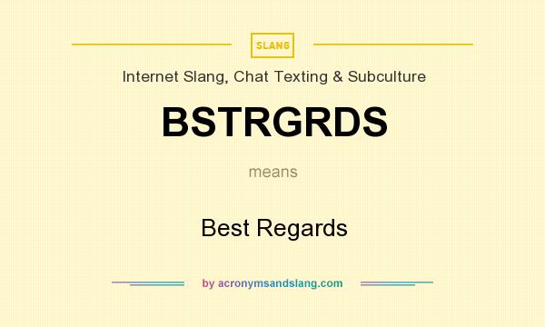 What does BSTRGRDS mean? It stands for Best Regards