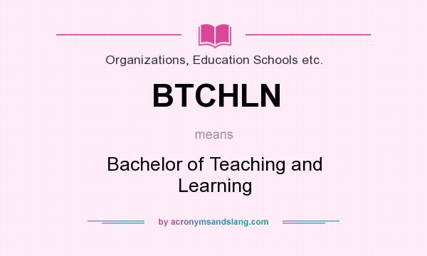 What does BTCHLN mean? It stands for Bachelor of Teaching and Learning
