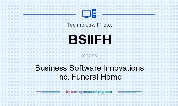 What does BSIIFH mean? It stands for Business Software Innovations Inc. Funeral Home