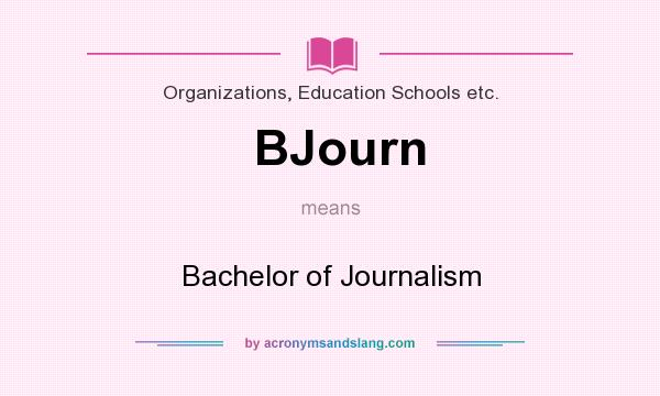 What does BJourn mean? It stands for Bachelor of Journalism