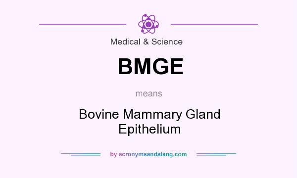 What does BMGE mean? It stands for Bovine Mammary Gland Epithelium