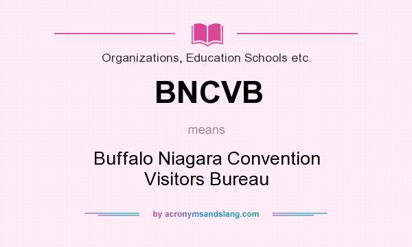 What does BNCVB mean? It stands for Buffalo Niagara Convention Visitors Bureau