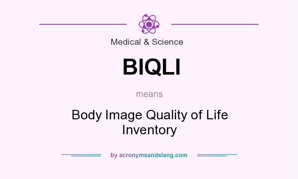 What does BIQLI mean? It stands for Body Image Quality of Life Inventory