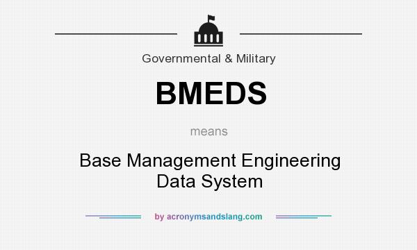 What does BMEDS mean? It stands for Base Management Engineering Data System