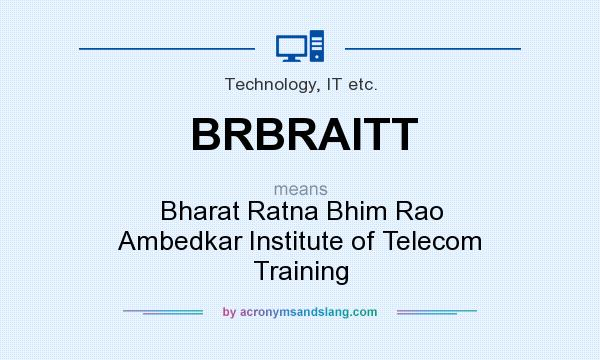 What does BRBRAITT mean? It stands for Bharat Ratna Bhim Rao Ambedkar Institute of Telecom Training