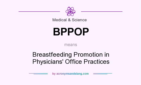 What does BPPOP mean? It stands for Breastfeeding Promotion in Physicians` Office Practices