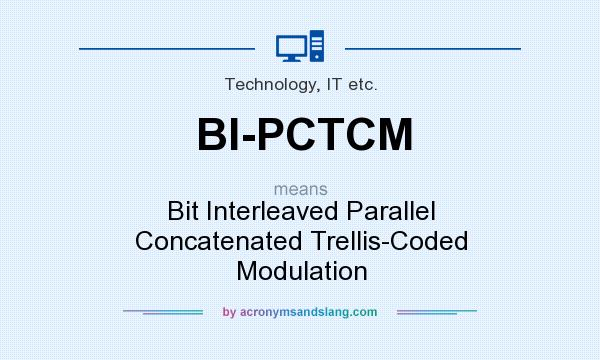 What does BI-PCTCM mean? It stands for Bit Interleaved Parallel Concatenated Trellis-Coded Modulation