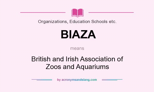 What does BIAZA mean? It stands for British and Irish Association of Zoos and Aquariums