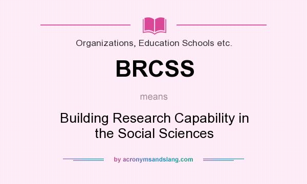 What does BRCSS mean? It stands for Building Research Capability in the Social Sciences