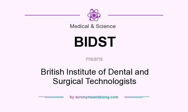 What does BIDST mean? It stands for British Institute of Dental and Surgical Technologists