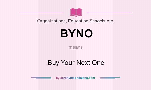 What does BYNO mean? It stands for Buy Your Next One