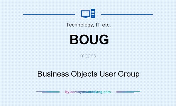 What does BOUG mean? It stands for Business Objects User Group