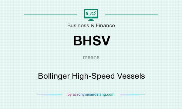 What does BHSV mean? It stands for Bollinger High-Speed Vessels