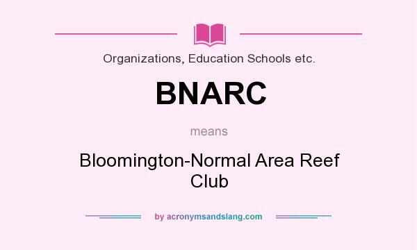 What does BNARC mean? It stands for Bloomington-Normal Area Reef Club