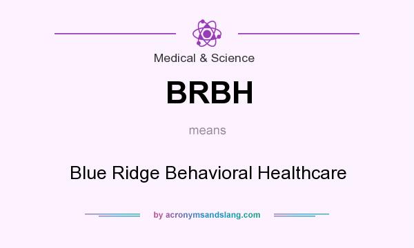 What does BRBH mean? It stands for Blue Ridge Behavioral Healthcare
