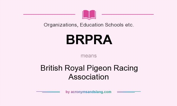 What does BRPRA mean? It stands for British Royal Pigeon Racing Association