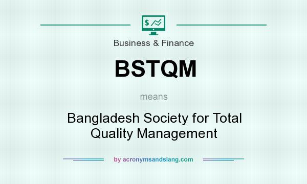 What does BSTQM mean? It stands for Bangladesh Society for Total Quality Management