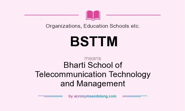 What does BSTTM mean? It stands for Bharti School of Telecommunication Technology and Management