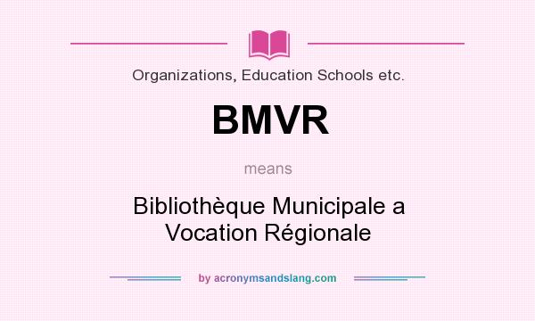 What does BMVR mean? It stands for Bibliothèque Municipale a Vocation Régionale