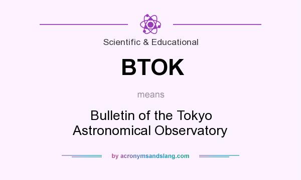 What does BTOK mean? It stands for Bulletin of the Tokyo Astronomical Observatory