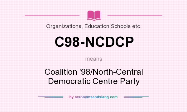 What does C98-NCDCP mean? It stands for Coalition `98/North-Central Democratic Centre Party