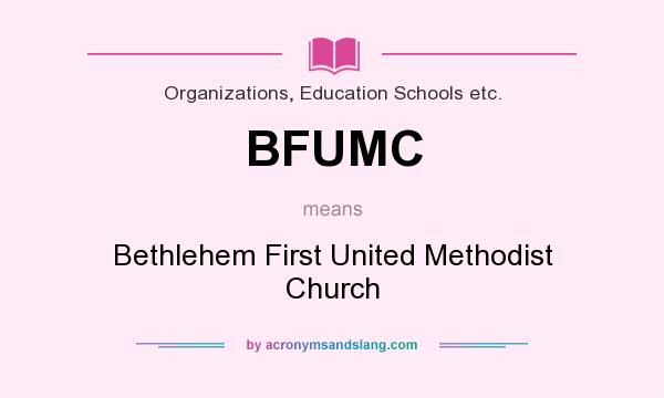 What does BFUMC mean? It stands for Bethlehem First United Methodist Church
