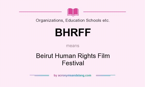 What does BHRFF mean? It stands for Beirut Human Rights Film Festival