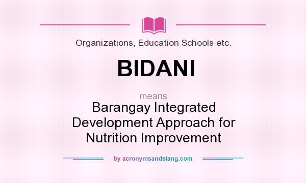 What does BIDANI mean? It stands for Barangay Integrated Development Approach for Nutrition Improvement