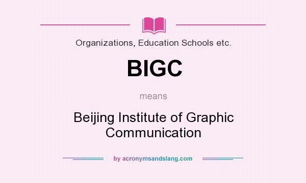 What does BIGC mean? It stands for Beijing Institute of Graphic Communication
