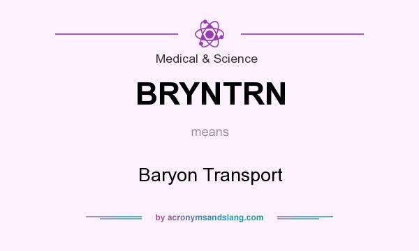 What does BRYNTRN mean? It stands for Baryon Transport