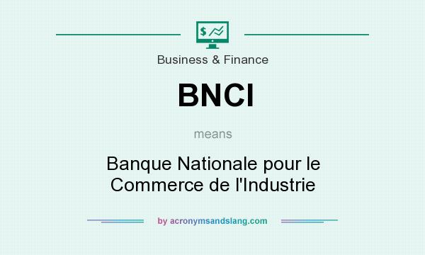 What does BNCI mean? It stands for Banque Nationale pour le Commerce de l`Industrie