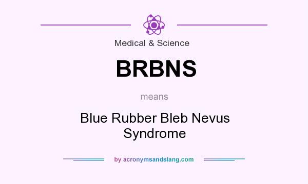 What does BRBNS mean? It stands for Blue Rubber Bleb Nevus Syndrome