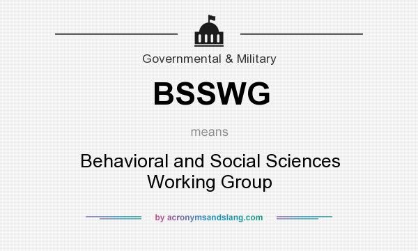 What does BSSWG mean? It stands for Behavioral and Social Sciences Working Group