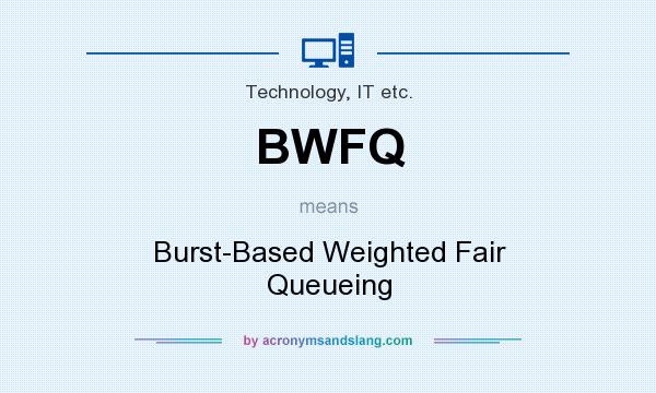 What does BWFQ mean? It stands for Burst-Based Weighted Fair Queueing