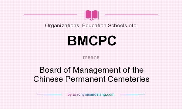 What does BMCPC mean? It stands for Board of Management of the Chinese Permanent Cemeteries