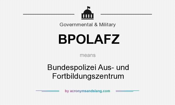 What does BPOLAFZ mean? It stands for Bundespolizei Aus- und Fortbildungszentrum