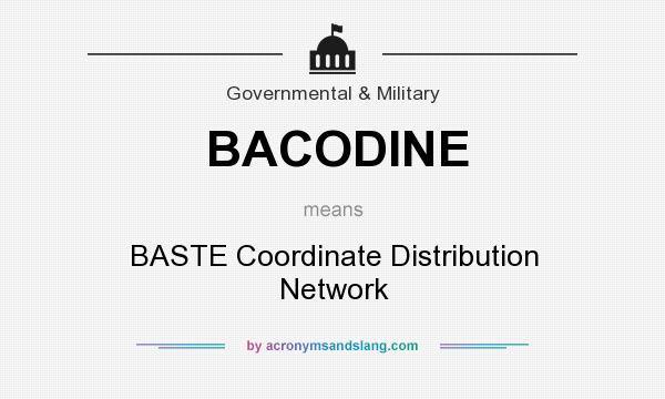 What does BACODINE mean? It stands for BASTE Coordinate Distribution Network