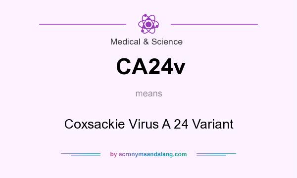 What does CA24v mean? It stands for Coxsackie Virus A 24 Variant