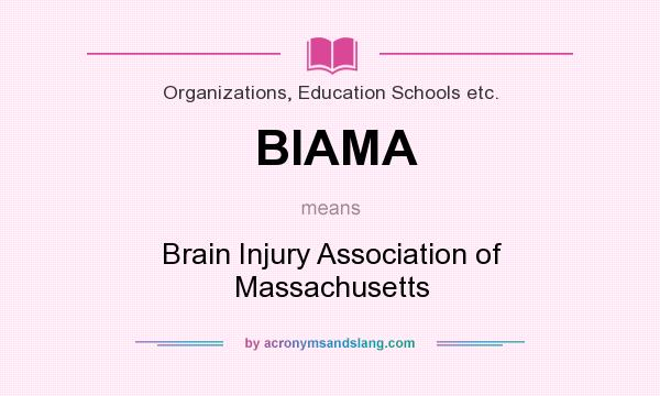 What does BIAMA mean? It stands for Brain Injury Association of Massachusetts