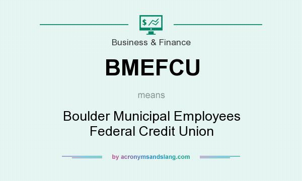 What does BMEFCU mean? It stands for Boulder Municipal Employees Federal Credit Union