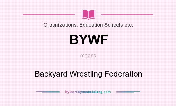What does BYWF mean? It stands for Backyard Wrestling Federation