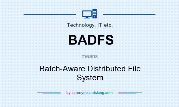 What does BADFS mean? It stands for Batch-Aware Distributed File System