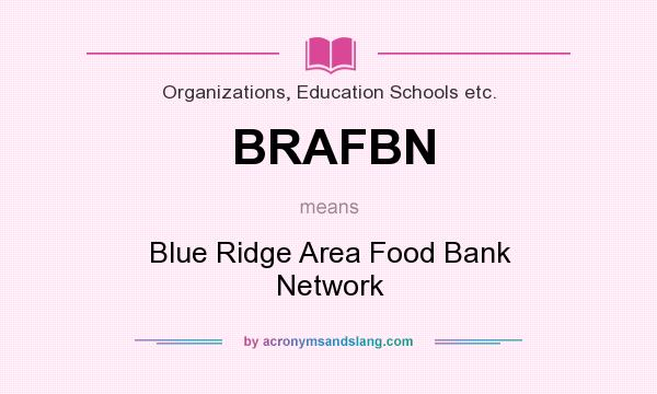 What does BRAFBN mean? It stands for Blue Ridge Area Food Bank Network